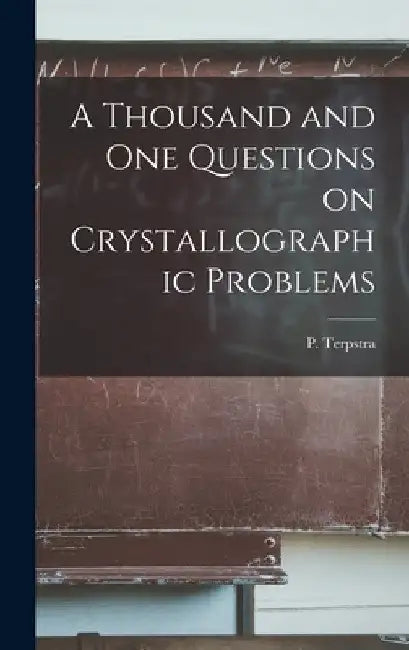 A Thousand and One Questions on Crystallographic Problems by P. (Pieter) B. 1886 Terpstra