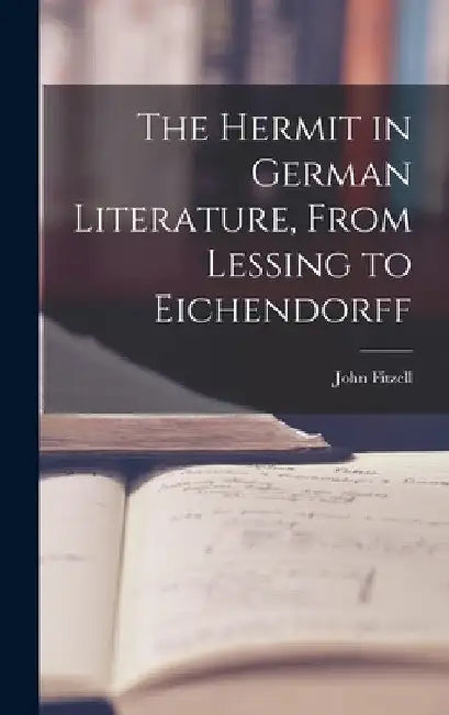 The Hermit in German Literature, From Lessing to Eichendorff by John Fitzell