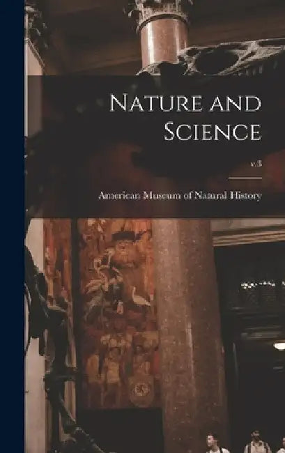 Nature and Science; v.3 by American Museum of Natural History