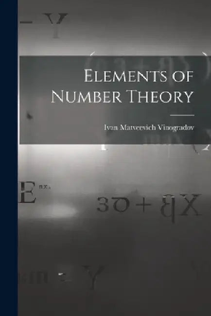 Elements of Number Theory by Ivan Matveevich 1891- Vinogradov