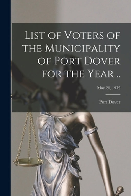 List of Voters of the Municipality of Port Dover for the Year ..; May 20, 1932 by Port Dover (Ont )