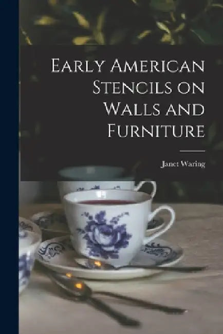 Early American Stencils on Walls and Furniture by Janet 1870-1941 Waring