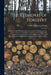 The Elements of Forestry: Designed to Afford Information Concerning the Planting and Care of Forest Trees for Ornament or Profit and Giving Sugg by Franklin Benjamin 1822-1885 Hough