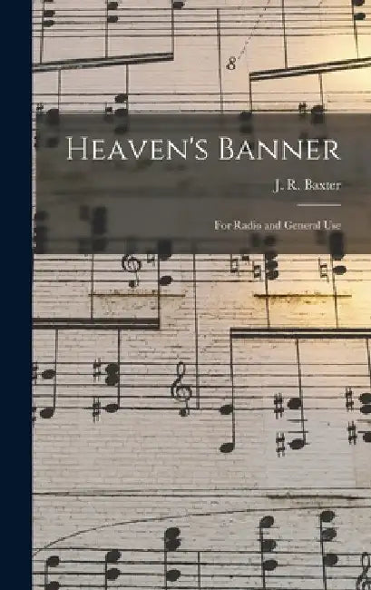 Heaven's Banner: for Radio and General Use by J. R. 1887-1960 Baxter