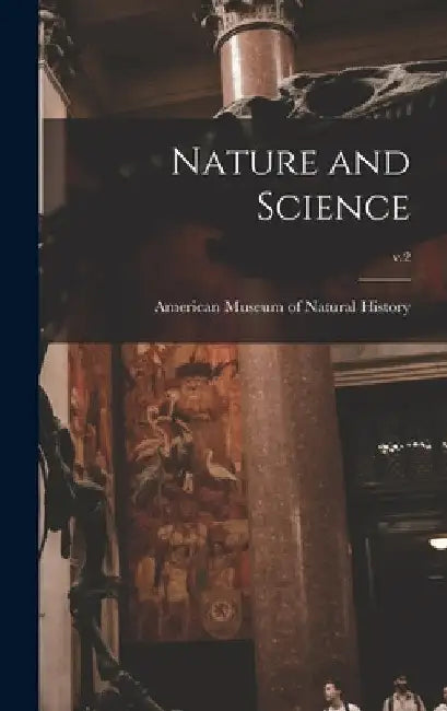 Nature and Science; v.2 by American Museum of Natural History