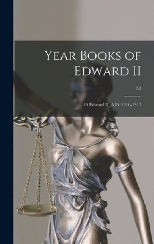 Year Books of Edward II: 10 Edward II, A.D. 1316-1317; 52 by Anonymous