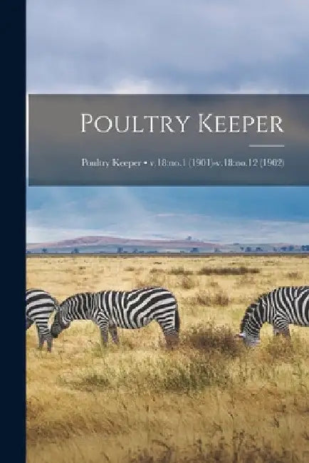 Poultry Keeper; v.18: no.1 (1901)-v.18: no.12 (1902) by Anonymous