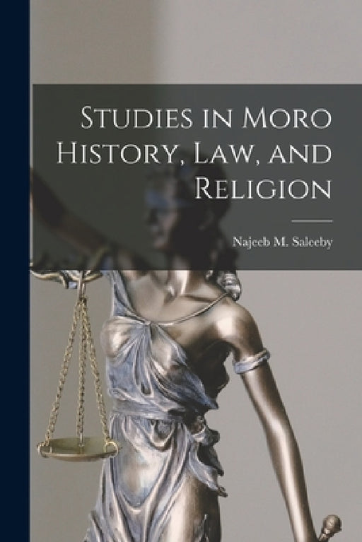 Studies in Moro History, Law, and Religion [microform] by Najeeb M. (Najeeb Mitry) B. Saleeby
