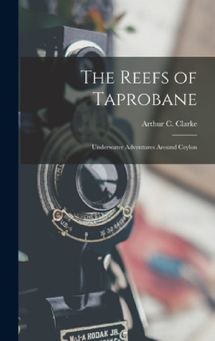 The Reefs of Taprobane; Underwater Adventures Around Ceylon by Arthur C. (Arthur Charles) 1. Clarke