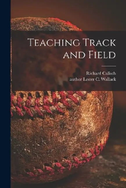 Teaching Track and Field by Richard Calisch