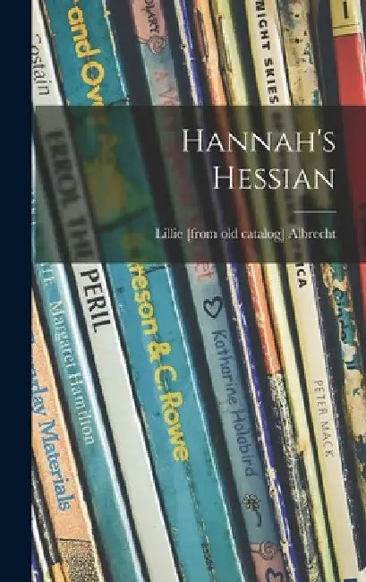 Hannah's Hessian by Lillie (Vanderveer) Albrecht