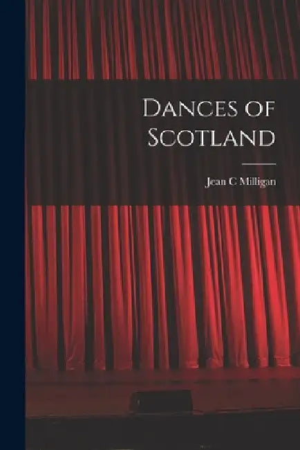 Dances of Scotland by Jean C. Milligan