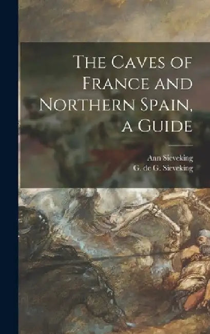 The Caves of France and Northern Spain, a Guide by Ann Sieveking