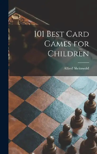 101 Best Card Games for Children by Alfred 1911- Sheinwold