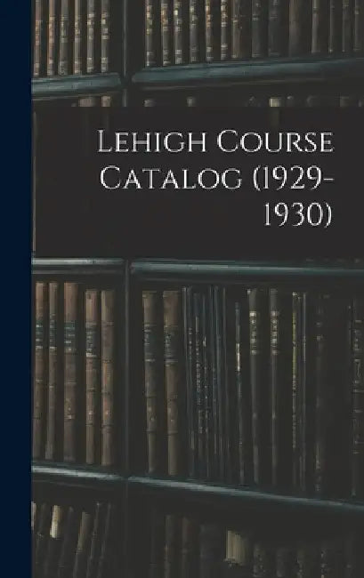 Lehigh Course Catalog (1929-1930) by Anonymous