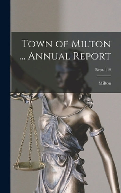 Town of Milton ... Annual Report; Rept. 119 by Milton (Mass )