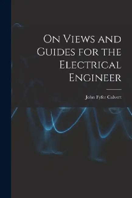 On Views and Guides for the Electrical Engineer by John Fyfer Calvert