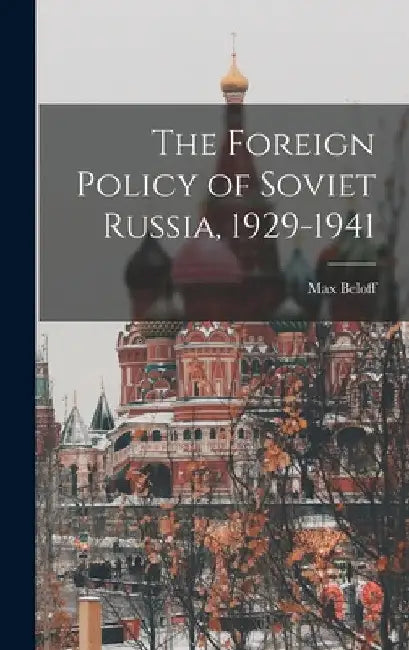 The Foreign Policy of Soviet Russia, 1929-1941 by Max 1913-1999 Beloff