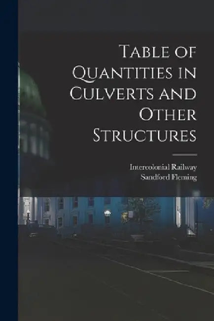 Table of Quantities in Culverts and Other Structures by Intercolonial Railway (Canada)