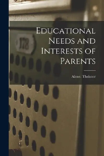 Educational Needs and Interests of Parents by Alene Theisner