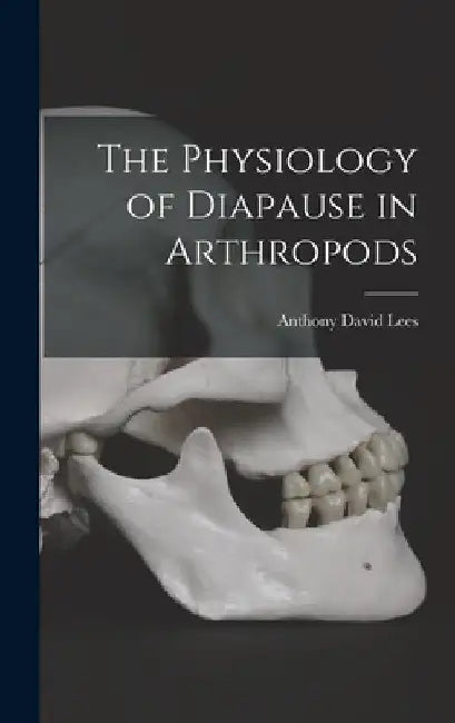 The Physiology of Diapause in Arthropods by Anthony David Lees