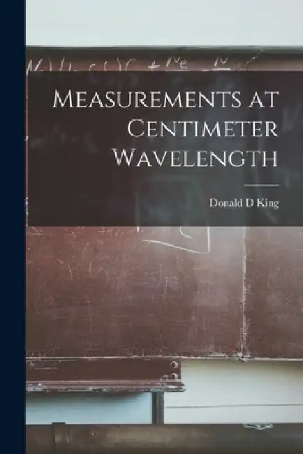 Measurements at Centimeter Wavelength by Donald D. King