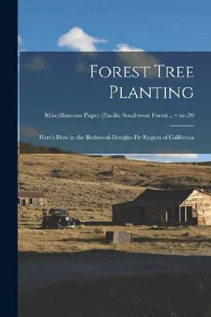 Forest Tree Planting: Here's How in the Redwood-Douglas-fir Region of California; no.20 by Anonymous
