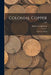Colonial Copper: Horace L. Brand; 1936 by Burdette G Johnson