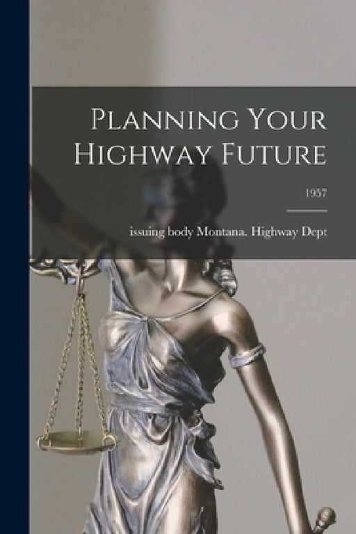Planning Your Highway Future; 1957 by Issuing Body Montana Highway Dept