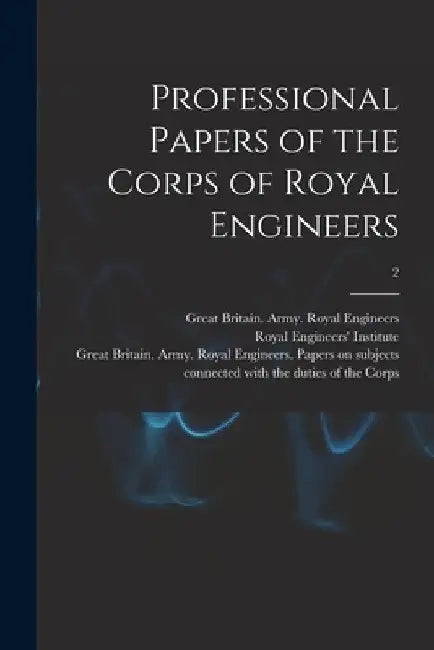Professional Papers of the Corps of Royal Engineers; 2 by Royal Engineers' Institute (Great Bri