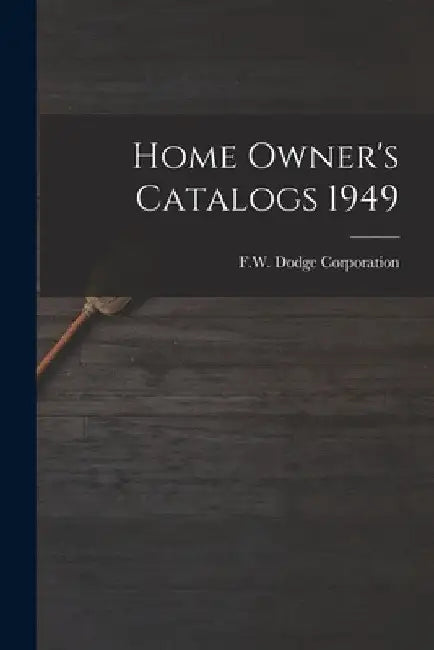 Home Owner's Catalogs 1949 by F W Dodge Corporation
