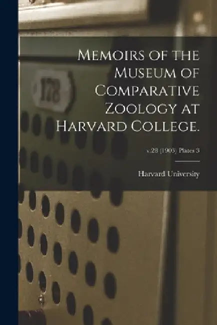 Memoirs of the Museum of Comparative Zoology at Harvard College.; v.28 (1903) plates 3 by Harvard University