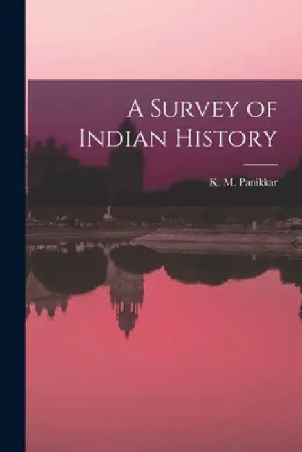 A Survey of Indian History by K. M. (Kavalam Madhava) 18 Panikkar