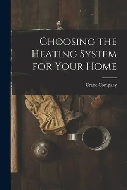 Choosing the Heating System for Your Home by Crane Company