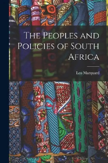 The Peoples and Policies of South Africa by Leo Marquard