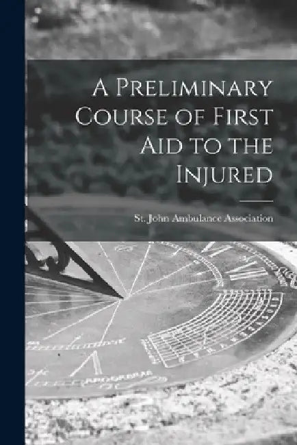A Preliminary Course of First Aid to the Injured by St John Ambulance Association