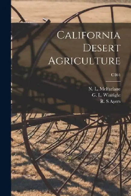 California Desert Agriculture; C464 by N. L. (Neville Lewis) 1901- McFarlane