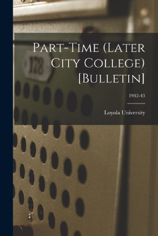Part-time (Later City College) [Bulletin]; 1942-43 by La ). Loyola University (New Orleans