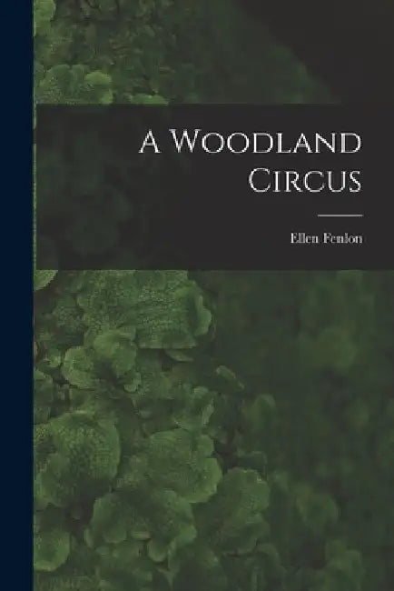 A Woodland Circus by Ellen Fenlon