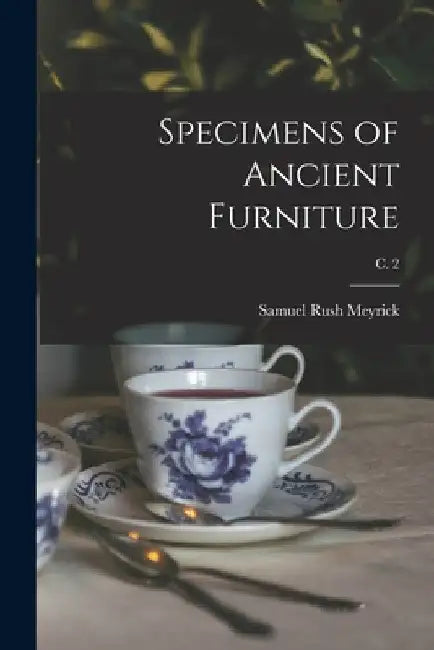 Specimens of Ancient Furniture; c. 2 by Samuel Rush 1783-1848 Author Meyrick