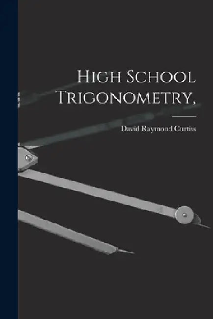 High School Trigonometry, by David Raymond 1878- Curtiss
