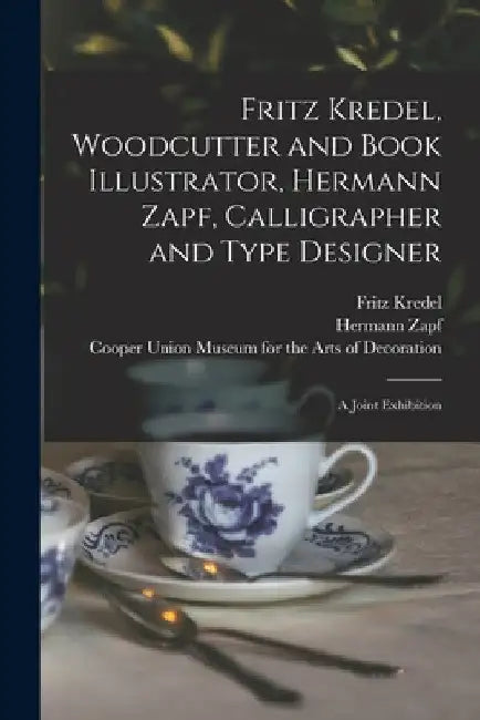 Fritz Kredel, Woodcutter and Book Illustrator, Hermann Zapf, Calligrapher and Type Designer: a Joint Exhibition by Fritz 1900-1973 Kredel