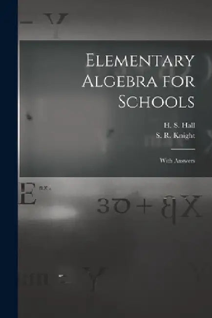 Elementary Algebra for Schools [microform]: With Answers by H. S. (Henry Sinclair) 1848-1934 Hall