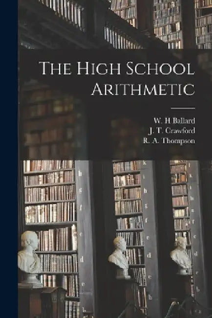 The High School Arithmetic by W. H. Ballard