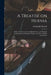 A Treatise on Hernia: With a New Process for Its Radical Cure, and Original Contributions to Operative Surgery, and New Surgical Instruments by Greensville 1822-1881 Dowell