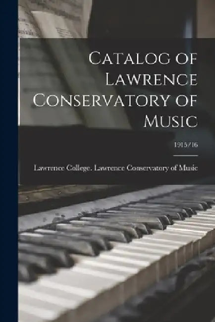 Catalog of Lawrence Conservatory of Music; 1915/16 by Wis ). La Lawrence College (Appleton