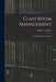 Class Room Management; Its Principles and Technique by William Chandler Bagley
