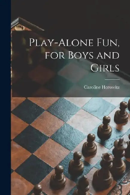 Play-alone Fun, for Boys and Girls by Caroline 1909- Horowitz