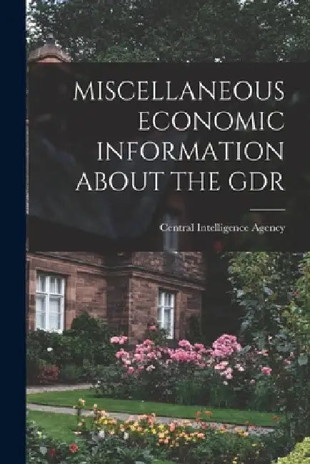 Miscellaneous Economic Information about the Gdr by Central Intelligence Agency