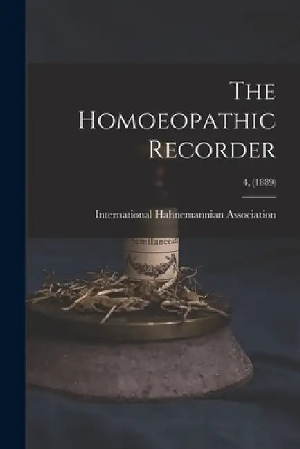 The Homoeopathic Recorder; 4, (1889) by International Hahnemannian Association